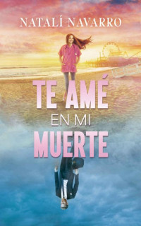 Natalí Navarro — Te Amé en mi Muerte: Novela romántica contemporánea llena de AMOR con toques de paranormal. (Spanish Edition)