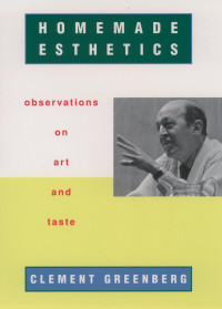 Clement Greenberg — Homemade Esthetics: Observations on Art and Taste