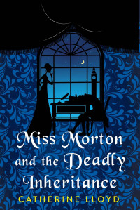 Catherine Lloyd — Miss Morton and the Deadly Inheritance