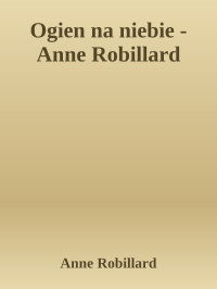 Anne Robillard — Ogien na niebie - Anne Robillard