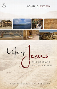 John Dickson; — Life of Jesus