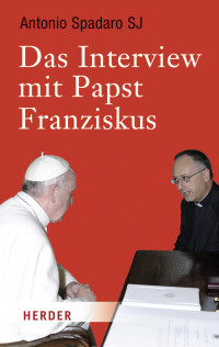 Spadaro, Antonio Batlogg, Andreas R. — Das Interview mit Papst Franziskus