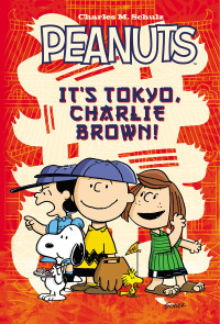 Charles M. Schulz, Vicki Scott — Peanuts It's Tokyo, Charlie Brown