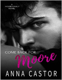 Anna Castor — Come Back For Moore (Teagan & Devlin): Moore Family Romance Series (Moore Family series Book 1)