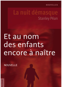 Stanley Péan — Et au nom des enfants encore à naître