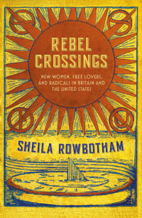 Sheila Rowbotham — Rebel Crossings