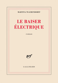 Martina Wachendorff — Le baiser électrique