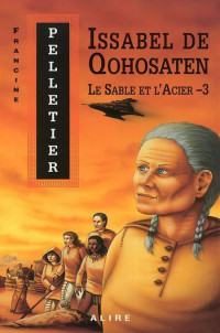 Francine Pelletier —  Le Sable et l'Acier, tome 3 : Issabel de Qohosaten 