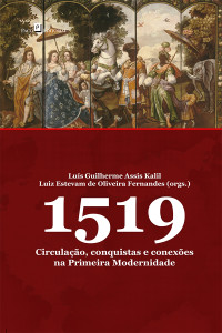 Luiz Estevam de Oliveira Fernandes;Luis Guilherme Assis Kalil; — 1519: Circulao, conquistas e conexes na primeira modernidade