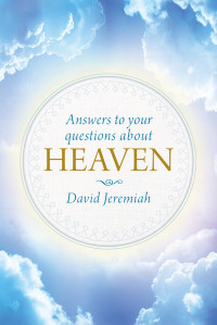 David Jeremiah; — Answers to Your Questions About Heaven