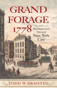 Todd W. Braisted — Grand Forage 1778: The Battleground Around New York City