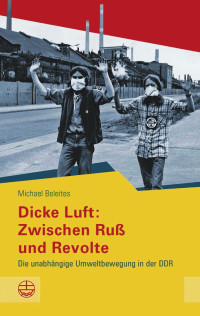 Michael Beleites — Dicke Luft: Zwischen Ruß und Revolte