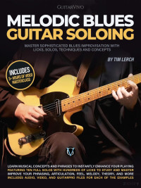 Tim Lerch — Melodic Blues Guitar Soloing - Tim Lerch