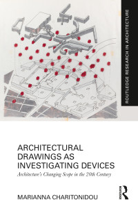 Marianna Charitonidou; — Architectural Drawings As Investigating Devices