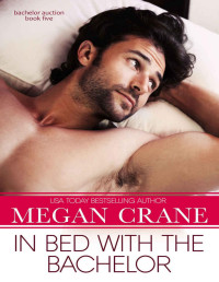 Megan Crane [Crane, Megan] — In Bed with the Bachelor (Bachelor Auction Book 5)