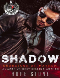 Hope Stone [Stone, Hope] — Shadow: A Gritty MC Romance Series (Guardians Of Mayhem MC Book 6)