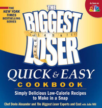 Devin Alexander, Biggest Loser Experts and Cast — Biggest Loser Quick and Easy Cookbook: Simply Delicious Low-calorie Recipes to Make in a Snap