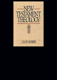 Leon Morris; — New Testament Theology