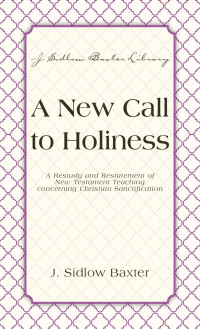 J. Sidlow Baxter; — A New Call To Holiness