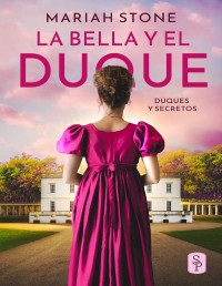 Mariah Stone — La bella y el duque: Romance histórico con un matrimonio por conveniencia (Duques y secretos nº 1) (Spanish Edition)