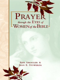 Ann Spangler;Jean E. Syswerda; — Prayer Through Eyes of Women of the Bible