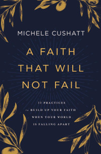 Michele Cushatt — A Faith That Will Not Fail