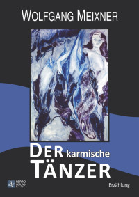 Meixner, Wolfgang [Meixner, Wolfgang] — Der karmische Tänzer - Erzählung