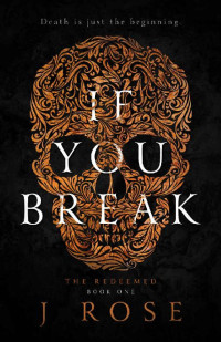 J Rose — If You Break (The Redeemed Book 1)
