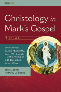 J. R. Daniel Kirk;Adam Winn;Sandra Huebenthal;L. W. Hurtado; — Christology in Mark's Gospel: Four Views