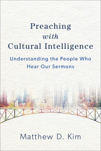 Kim, Matthew D.; — Preaching with Cultural Intelligence