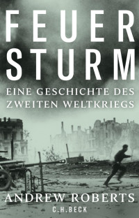 Roberts, Andrew — Feuersturm: Eine Geschichte des Zweiten Weltkriegs