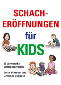 Watson, John & Burgess, Graham — Schacheröffnungen für Kids