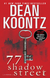 Dean Koontz [Koontz, Dean] — 77 Shadow Street: A Novel