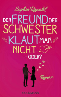 Ranald, Sophie — Den Freund der Schwester klaut man nicht – oder?