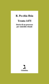 R. Po-chia Hsia — Trento 1475. Storia di un processo per omicidio rituale