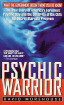 David Morehouse — Psychic Warrior: The True Story of America's Foremost Psychic Spy and the Cover-Up of the CIA's Top-Secret Stargate Program