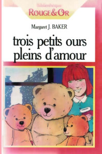 Margaret J Baker [Baker, Margaret J] — Trois petits ours pleins d'amour