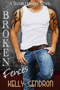 Gendron, Kelly — Broken Fences (A TroubleMaker Novel, #1)