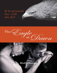 Holly Bargo [Bargo, Holly] — The Eagle at Dawn (Immortal Shifters Book 4)