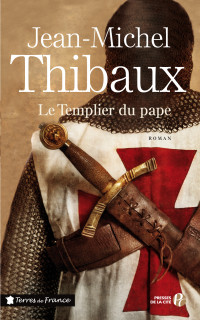 Thibaux, Jean-Michel [Thibaux, Jean-Michel] — Le Templier du pape