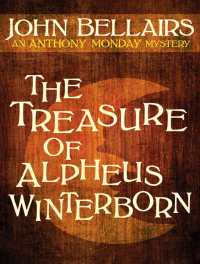 Bellairs, John — [Anthony Monday Mystery 01] • The Treasure of Alpheus Winterborn