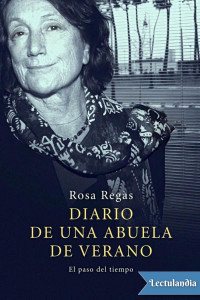 Rosa Regàs — Diario de una abuela de verano. El paso del tiempo