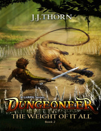 J.J. Thorn — Dungeoneer (The Weight Of It All): A LitRPG Fantasy Adventure