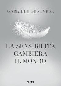 Gabriele Genovese — La sensibilità cambierà il mondo