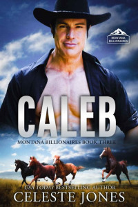 Jones, Celeste — Caleb: A Secret Billionaire Cowboy Romance
