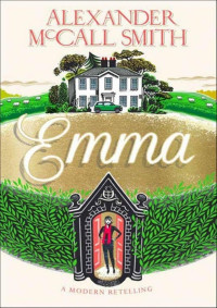 Alexander McCall Smith [Smith, Alexander McCall] — Emma: A Modern Retelling