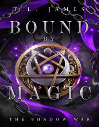 T.L. James — Bound by Magic: A Paranormal Mafia Romance (The Shadow War Book 1)