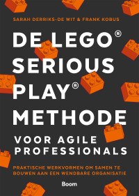 Sarah Derriks-de Wit & Frank Kobus — De LEGO® SERIOUS PLAY® methode voor Agile Professionals