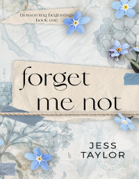 Jess Taylor — Forget Me Not (Blossoming Beginnings Book 1)