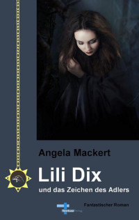 Mackert, Angela — Lili Dix und das Zeichen des Adlers